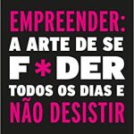 Empreender: a arte de se foder todos os dias e não desistir